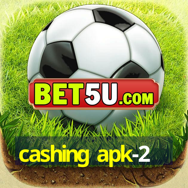 cashing apk